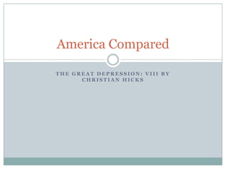 The Great Depression: VIII By Christian Hicks America Compared 