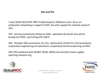 ACE and TP3



5 year [2010-2015] NSF IRNC funded projects; $1M/year each; focus on
production networking in support of R/...