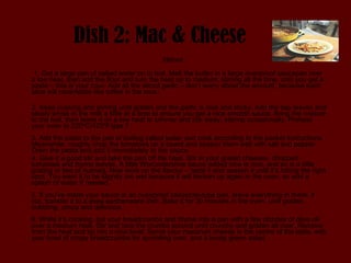 Dish 2: Mac & Cheese Method 1. Get a large pan of salted water on to boil. Melt the butter in a large ovenproof saucepan over a low heat, then add the flour and turn the heat up to medium, stirring all the time, until you get a paste – this is your roux. Add all the sliced garlic – don’t worry about the amount, because each slice will caramelize like toffee in the roux. 2. Keep cooking and stirring until golden and the garlic is nice and sticky. Add the bay leaves and slowly whisk in the milk a little at a time to ensure you get a nice smooth sauce. Bring the mixture to the boil, then leave it on a low heat to simmer and tick away, stirring occasionally. Preheat your oven to 220ºC/425ºF/gas 7. 3. Add the pasta to the pan of boiling salted water and cook according to the packet instructions. Meanwhile, roughly chop the tomatoes on a board and season them well with salt and pepper. Drain the pasta and add it immediately to the sauce. 4. Give it a good stir and take the pan off the heat. Stir in your grated cheeses, chopped tomatoes and thyme leaves. A little Worcestershire sauce added now is nice, and so is a little grating or two of nutmeg. Now work on the flavour – taste it and season it until it’s hitting the right spot. You want it to be slightly too wet because it will thicken up again in the oven, so add a splash of water if needed. 5. If you’ve made your sauce in an ovenproof casserole-type pan, leave everything in there; if not, transfer it to a deep earthenware dish. Bake it for 30 minutes in the oven, until golden, bubbling, crispy and delicious. 6. While it’s cooking, put your breadcrumbs and thyme into a pan with a few drizzles of olive oil over a medium heat. Stir and toss the crumbs around until crunchy and golden all over. Remove from the heat and tip into a nice bowl. Serve your macaroni cheese in the centre of the table, with your bowl of crispy breadcrumbs for sprinkling over, and a lovely green salad. 