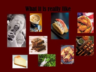 What it is really like 