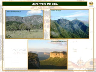 AMÉRICA DO SULAMÉRICA DO SUL
Chapada Diamantina
Serra do Mar
Serra do Espinhaço
 