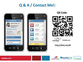 #AMEast13
Q & A / Contact Me!:
iFlyMobi.com
QR Code
http://ilink.me/JR
 