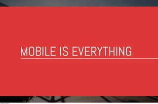MOBILE IS EVERYTHING

Wednesday, January 8, 14

 