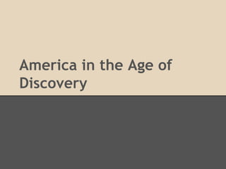 America in the Age of
Discovery
 