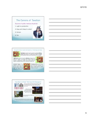 6/11/15
5
The Canons of Taxation
Sources of public revenue should be:
1. Light on production
2. Easy and cheap to collect
3. Certain
4. Fair
"Left-wing" proposals call for society to achieve equity by
redistributing most of the wealth. No distinction is made
between the sources of income (land, labor or capital),
and individuals control only a small portion of the wealth.
Taxing the Fruits of Labor and Capital vs. Collecting Land Value
"Right-wing" proposals hold that efficiency requires more
wealth to remain in private hands (also making no
distinction between rent, wages and interest), and that
society, or government, should only get the minimum it
needs for necessary services, e.g., the role of "traffic cop.”
The Georgist proposal makes a
distinction between the
unearned income of land (rent)
and the earned incomes of
labor and capital (wages and
interest). Rent goes to society,
wages and interest to the
individuals who earned them.
The Georgist proposal achieves the goal
of "left-wingers" for security and social
action, but without restrictions on
liberty. It achieves the goal of "right-
wingers" to attain freedom, but without
privilege and monopoly.
How Bad is it Now? We have Anti-Georgism!
Ultra-Lux Condos like One57 paying less than 1/100th
the property tax rate of Condos costing 1/100th as
much! And many of their owners don’t even live or
spend here!
Parking lots paying
1/10th the property tax
as efficiently used built-
upon property next door!
(36-37 St. & 2nd Ave.)
Vacant Lots paying just $300/year in Property Taxes! (301
East 139th St.)
Meanwhile, nearly 60,000 people are homeless while vacant
and underutilized land is warehoused and under-taxed!
Everyone approves of fairness, of course, but in
terms of taxation, what is fair?
Two basic principles are used:
1. ability to pay – a straightforward higher burden
on those with greater incomes.
This principle seems fair — but, it places the same
burden on what is earned, by productive
contributions to the economy, and what is merely
collected due to privilege.
2. benefits received – a charge proportional to the
particular advantages the individual (or corporation)
has received from the activities of the community, or
from the earth itself.
The benefits received principle, on the other hand,
is truly fair – it is a payment for valuable services or
advantages that have already been enjoyed.
How does Georgist economics differ from
other approaches to tax collection?
A recent study by Picture-the-Homeless and Hunter
College found that there are 3X as many vacant
apartments as needed to house every sheltered homeless
person, yet the city spends many times more on
temporary housing instead! Who benefits?
Source: Picturethehomeless.org, http://
www.coalitionforthehomeless.org/pages/basic-facts,
http://www.huffingtonpost.com/2013/03/07/new-york-
city-homeless-shelter-spending-surge-800-million-
dollars_n_2831909.html
New York Post: How NYC Does Not Tax the Super Rich -
http://nypost.com/2015/03/09/new-yorks-super-
wealthy-pay-less-on-property-taxes/
 