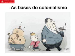 As bases do colonialismo
 