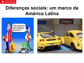 Diferenças sociais: um marco da
América Latina
 
