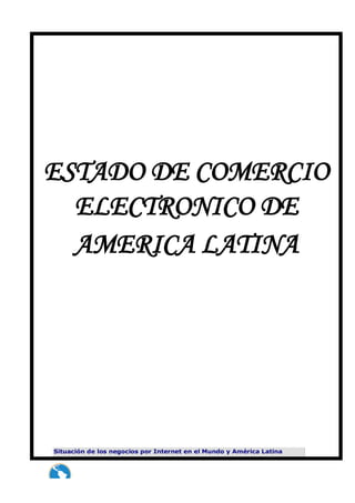 ESTADO DE COMERCIO
ELECTRONICO DE
AMERICA LATINA
 