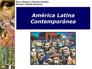 Área: Historia y Ciencias Sociales
Sección: Historia Universal
América Latina
Contemporánea
 