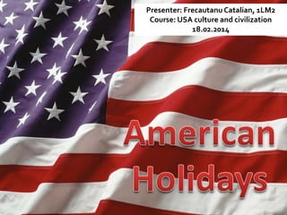 Presenter: Frecautanu Catalian, 1LM2
Course: USA culture and civilization
18.02.2014

 