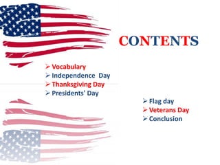 CONTENTS
 Vocabulary
 Independence Day
 Thanksgiving Day
 Presidents' Day

 Flag day
 Veterans Day
 Conclusion

 