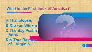 A.Thanatopsis
B.Rip van Winkle
C.The Bay Psalm
Book
D.A True Relation
of…Virginia…( 4
 