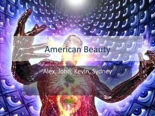 American Beauty Alex, John, Kevin, Sydney 