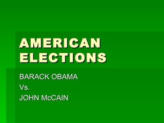 AMERICAN ELECTIONS BARACK OBAMA  Vs. JOHN McCAIN 
