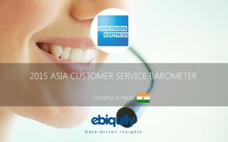 2015 ASIA CUSTOMER SERVICE BAROMETER
FINDINGS IN INDIA
 
