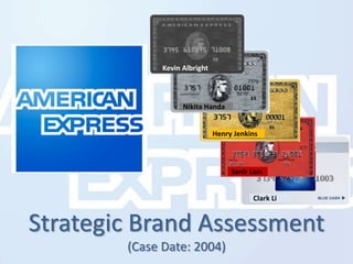Senh Lam Kevin Albright Henry Jenkins Strategic Brand Assessment(Case Date: 2004) Nikita Handa Clark Li 