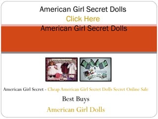 American Girl Secret -  Cheap American Girl Secret Dolls Secret Online Sale Best Buys American Girl Dolls American Girl Secret Dolls Click Here  American Girl Secret Dolls 