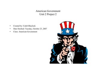 American Government Unit 2 Project 2 ,[object Object],[object Object],[object Object]