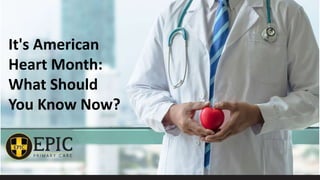 It's American
Heart Month:
What Should
You Know Now?
 