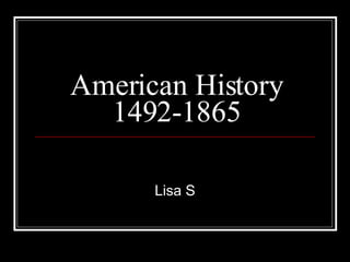 American History 1492-1865 Lisa S 