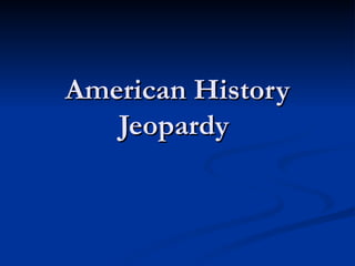 American History Jeopardy  