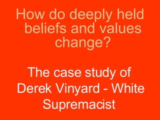 [object Object],The case study of  Derek Vinyard - White Supremacist  
