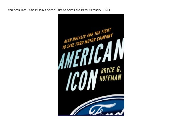 American Icon Alan Mulally And The Fight To Save Ford Motor Company