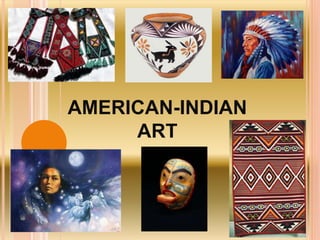 AMERICAN-INDIAN 
ART 
 