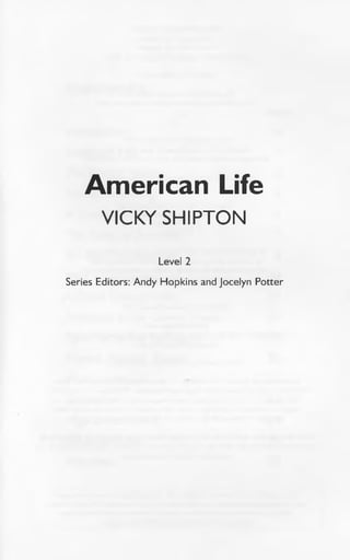 American Life
VICKY SHIPTON
Level 2
Series Editors: Andy Hopkins and Jocelyn Potter
 