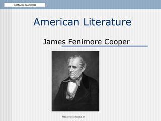 American Literature James Fenimore Cooper Raffaele Nardella http://www.wikipedia.en 
