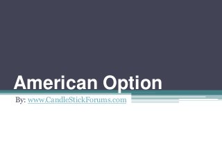 American Option
By: www.CandleStickForums.com
 