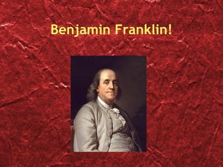 Benjamin Franklin! 