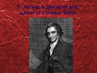 7.  He was a journalist and  author of  Common Sense. 