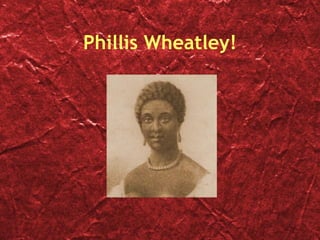 Phillis Wheatley! 