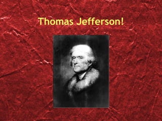 Thomas Jefferson! 