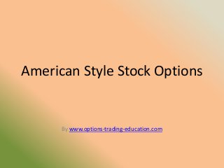 American Style Stock Options


      By www.options-trading-education.com
 