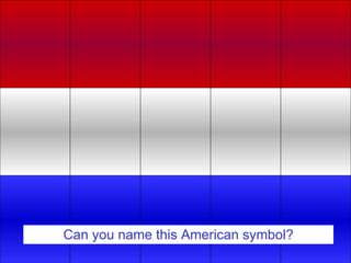 Can you name this American symbol? 