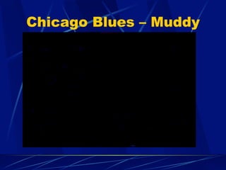 Chicago Blues – Muddy
Waters
 