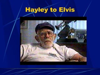 Hayley to Elvis
 