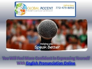 You Will Feel More Confident In Expressing Yourself
With English Pronunciation Online
 