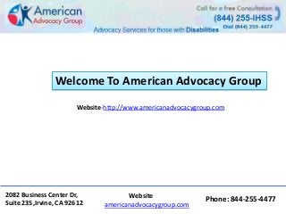 Website-http://www.americanadvocacygroup.com
Welcome To American Advocacy Group
2082 Business Center Dr,
Suite 235,Irvine, CA 92612
Website
americanadvocacygroup.com
Phone: 844-255-4477
 