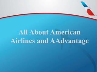 All About American 
Airlines and AAdvantage 
 