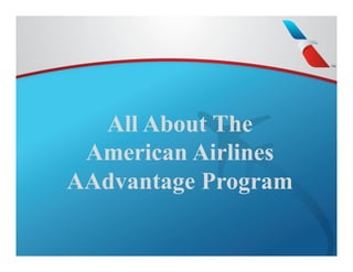 All About The
American Airlines
AAdvantage Program
 