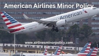 www.airlinesminorpolicy.com
American Airlines Minor Policy
 