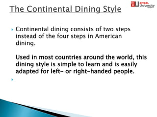 Dining Etiquette -->American and continental style of dining ...presented by sujan kharel,gokarna basnet & lekha.