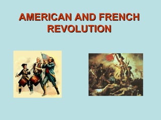 AMERICAN AND FRENCH
    REVOLUTION
 