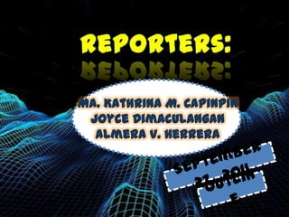 Ma. Kathrina M. Capinpin
 Joyce Dimaculangan
  Almera V. Herrera
 