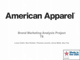 Brand Marketing Analysis Project
                 T6

Luisa Colón, Ben Kvisler, Thomas Laurent, Jenna Modi, Alex Yip
 