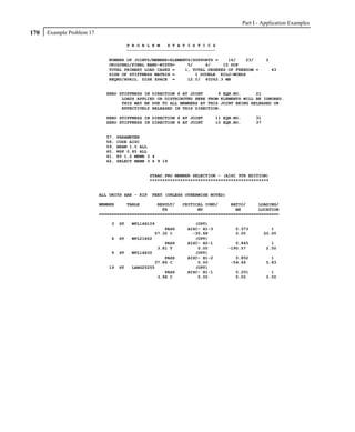 Part I - Application Examples
170   Example Problem 17

                                         P R O B L E M   S T A T I S T I C S
                                         -----------------------------------

                              NUMBER OF JOINTS/MEMBER+ELEMENTS/SUPPORTS =    16/    23/             2
                              ORIGINAL/FINAL BAND-WIDTH=     5/     4/     15 DOF
                              TOTAL PRIMARY LOAD CASES =    1, TOTAL DEGREES OF FREEDOM =               43
                              SIZE OF STIFFNESS MATRIX =        1 DOUBLE KILO-WORDS
                              REQRD/AVAIL. DISK SPACE =      12.0/ 40262.3 MB


                             ZERO STIFFNESS IN DIRECTION 6 AT JOINT      9 EQN.NO.      21
                                   LOADS APPLIED OR DISTRIBUTED HERE FROM ELEMENTS WILL BE IGNORED.
                                   THIS MAY BE DUE TO ALL MEMBERS AT THIS JOINT BEING RELEASED OR
                                   EFFECTIVELY RELEASED IN THIS DIRECTION.

                             ZERO STIFFNESS IN DIRECTION 6 AT JOINT          11 EQN.NO.        31
                             ZERO STIFFNESS IN DIRECTION 6 AT JOINT          10 EQN.NO.        37


                             57.    PARAMETER
                             58.    CODE AISC
                             59.    BEAM 1.0 ALL
                             60.    NSF 0.85 ALL
                             61.    KY 1.2 MEMB 3 4
                             62.    SELECT MEMB 3 6 9 19


                                                 STAAD.PRO MEMBER SELECTION - (AISC 9TH EDITION)
                                                 ***********************************************


                           ALL UNITS ARE - KIP    FEET (UNLESS OTHERWISE NOTED)

                           MEMBER        TABLE    RESULT/   CRITICAL COND/     RATIO/     LOADING/
                                                    FX            MY             MZ       LOCATION
                           =======================================================================

                               3    ST    WFL14X109                (UPT)
                                                         PASS   AISC- H1-3          0.373              1
                                                     57.32 C      -35.68            0.00            20.00
                               6    ST    WFL21X62                 (UPT)
                                                         PASS   AISC- H2-1           0.845            1
                                                      3.81 T        0.00          -190.57           2.50
                               9    ST    WFL14X30                 (UPT)
                                                       PASS     AISC- H1-2          0.852             1
                                                   37.86 C          0.00          -54.46            5.83
                              19    ST    LANG25255                (UPT)
                                                       PASS     AISC- H1-1          0.201             1
                                                    3.98 C          0.00            0.00            0.00
 