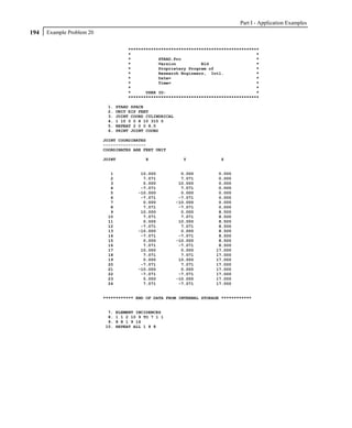Part I - Application Examples
194   Example Problem 20

                                     ****************************************************
                                     *                                                  *
                                     *           STAAD.Pro                              *
                                     *           Version          Bld                   *
                                     *           Proprietary Program of                 *
                                     *           Research Engineers, Intl.              *
                                     *           Date=                                  *
                                     *           Time=                                  *
                                     *                                                  *
                                     *      USER ID:                                    *
                                     ****************************************************

                            1.   STAAD SPACE
                            2.   UNIT KIP FEET
                            3.   JOINT COORD CYLINDRICAL
                            4.   1 10 0 0 8 10 315 0
                            5.   REPEAT 2 0 0 8.5
                            6.   PRINT JOINT COORD

                           JOINT COORDINATES
                           -----------------
                           COORDINATES ARE FEET UNIT

                           JOINT            X                Y           Z


                             1            10.000             0.000      0.000
                             2             7.071             7.071      0.000
                             3             0.000            10.000      0.000
                             4            -7.071             7.071      0.000
                             5           -10.000             0.000      0.000
                             6            -7.071            -7.071      0.000
                             7             0.000           -10.000      0.000
                             8             7.071            -7.071      0.000
                             9            10.000             0.000      8.500
                            10             7.071             7.071      8.500
                            11             0.000            10.000      8.500
                            12            -7.071             7.071      8.500
                            13           -10.000             0.000      8.500
                            14            -7.071            -7.071      8.500
                            15             0.000           -10.000      8.500
                            16             7.071            -7.071      8.500
                            17            10.000             0.000     17.000
                            18             7.071             7.071     17.000
                            19             0.000            10.000     17.000
                            20            -7.071             7.071     17.000
                            21           -10.000             0.000     17.000
                            22            -7.071            -7.071     17.000
                            23             0.000           -10.000     17.000
                            24             7.071            -7.071     17.000


                           ************ END OF DATA FROM INTERNAL STORAGE ************


                            7.   ELEMENT INCIDENCES
                            8.   1 1 2 10 9 TO 7 1 1
                            9.   8 8 1 9 16
                           10.   REPEAT ALL 1 8 8
 